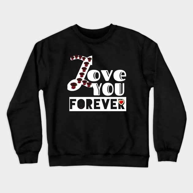 Love you forever Crewneck Sweatshirt by Aassu Anil